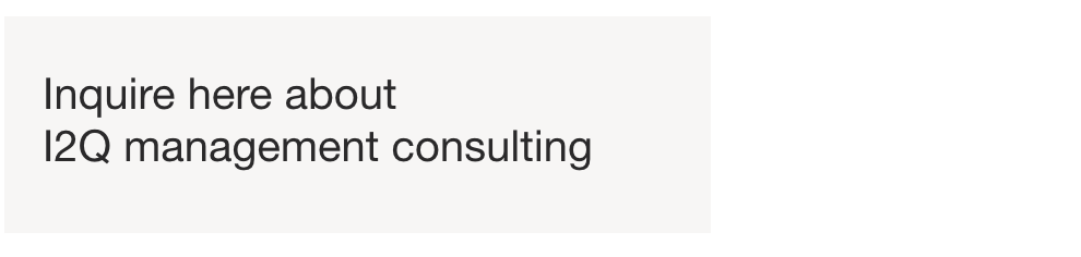 Inquire here about our I2Q Management Consulting Services